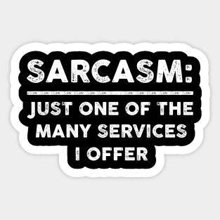 Sarcasm Just One Of The Many Services I Offer Sarcastic Shirt , Womens Shirt , Funny Humorous T-Shirt | Sarcastic Gifts Sticker